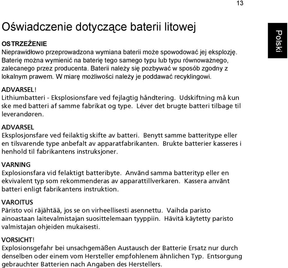 W miarę możliwości należy je poddawać recyklingowi. ADVARSEL! Lithiumbatteri - Eksplosionsfare ved fejlagtig håndtering. Udskiftning må kun ske med batteri af samme fabrikat og type.