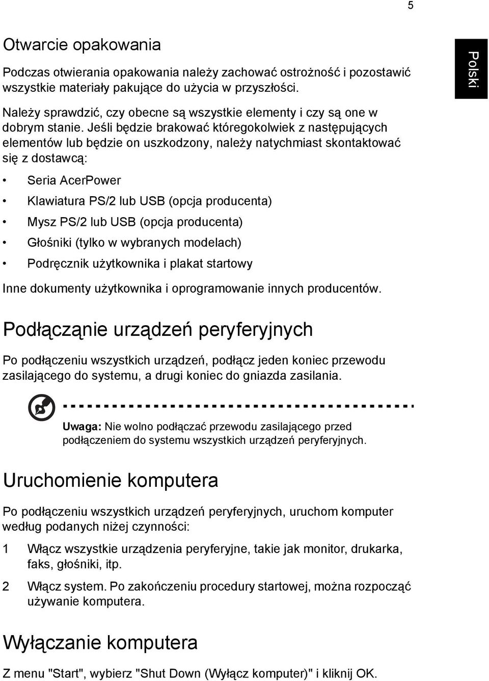 Jeśli będzie brakować któregokolwiek z następujących elementów lub będzie on uszkodzony, należy natychmiast skontaktować się z dostawcą: Seria AcerPower Klawiatura PS/2 lub USB (opcja producenta)