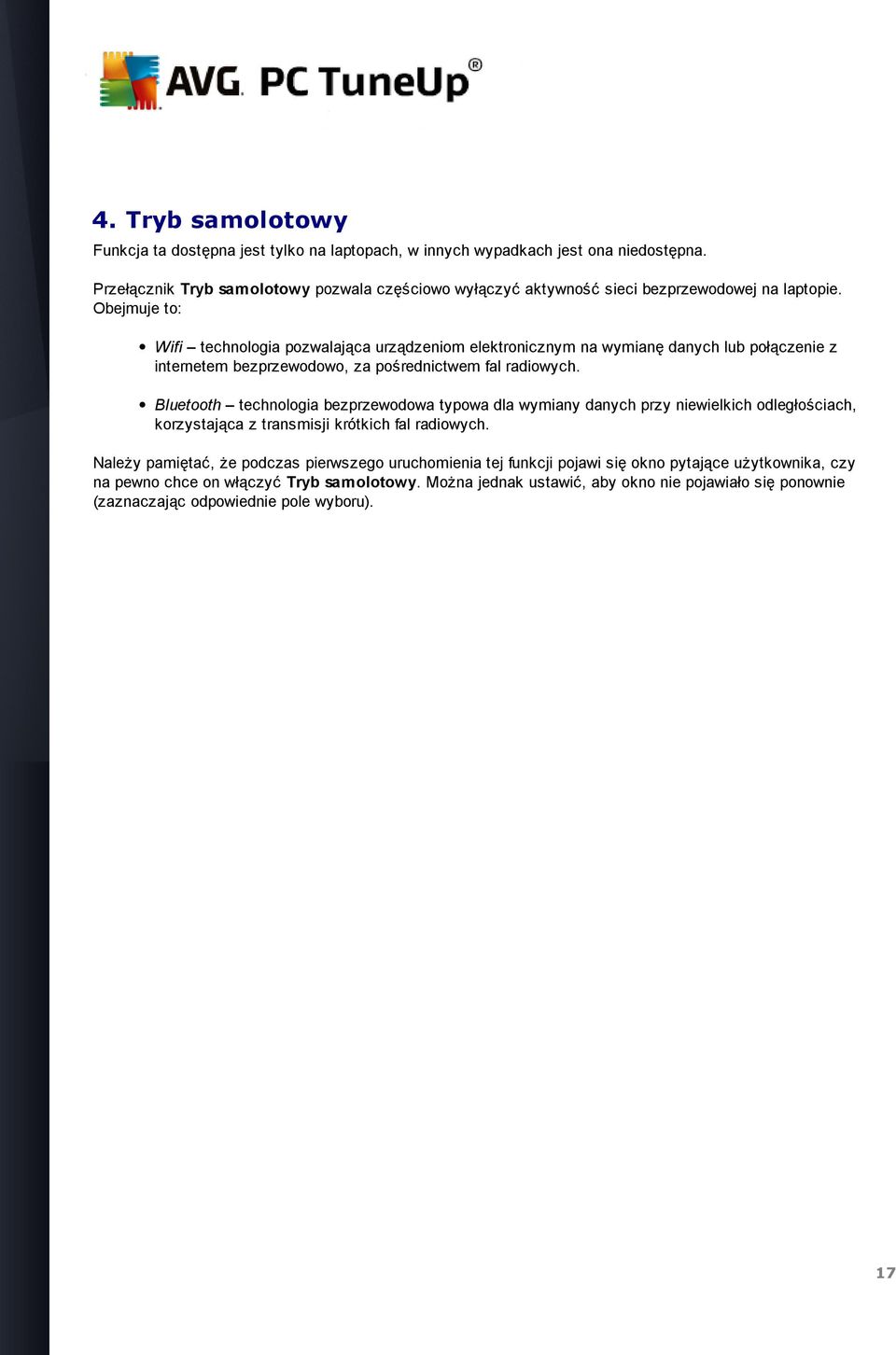 Obejmuje to: Wifi technologia pozwalająca urządzeniom elektronicznym na wymianę danych lub połączenie z internetem bezprzewodowo, za pośrednictwem fal radiowych.