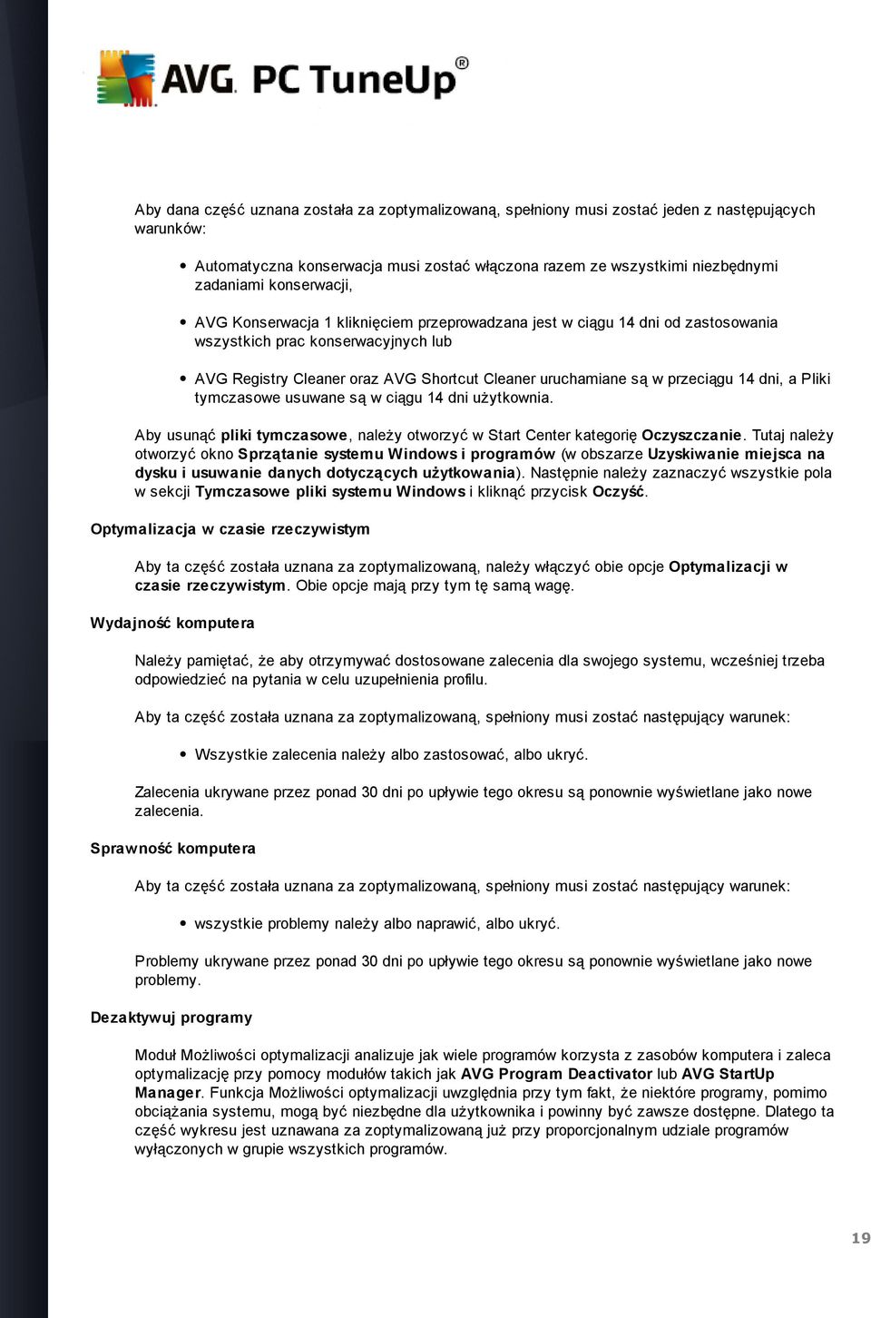 przeciągu 14 dni, a Pliki tymczasowe usuwane są w ciągu 14 dni użytkownia. Aby usunąć pliki tymczasowe, należy otworzyć w Start Center kategorię Oczyszczanie.