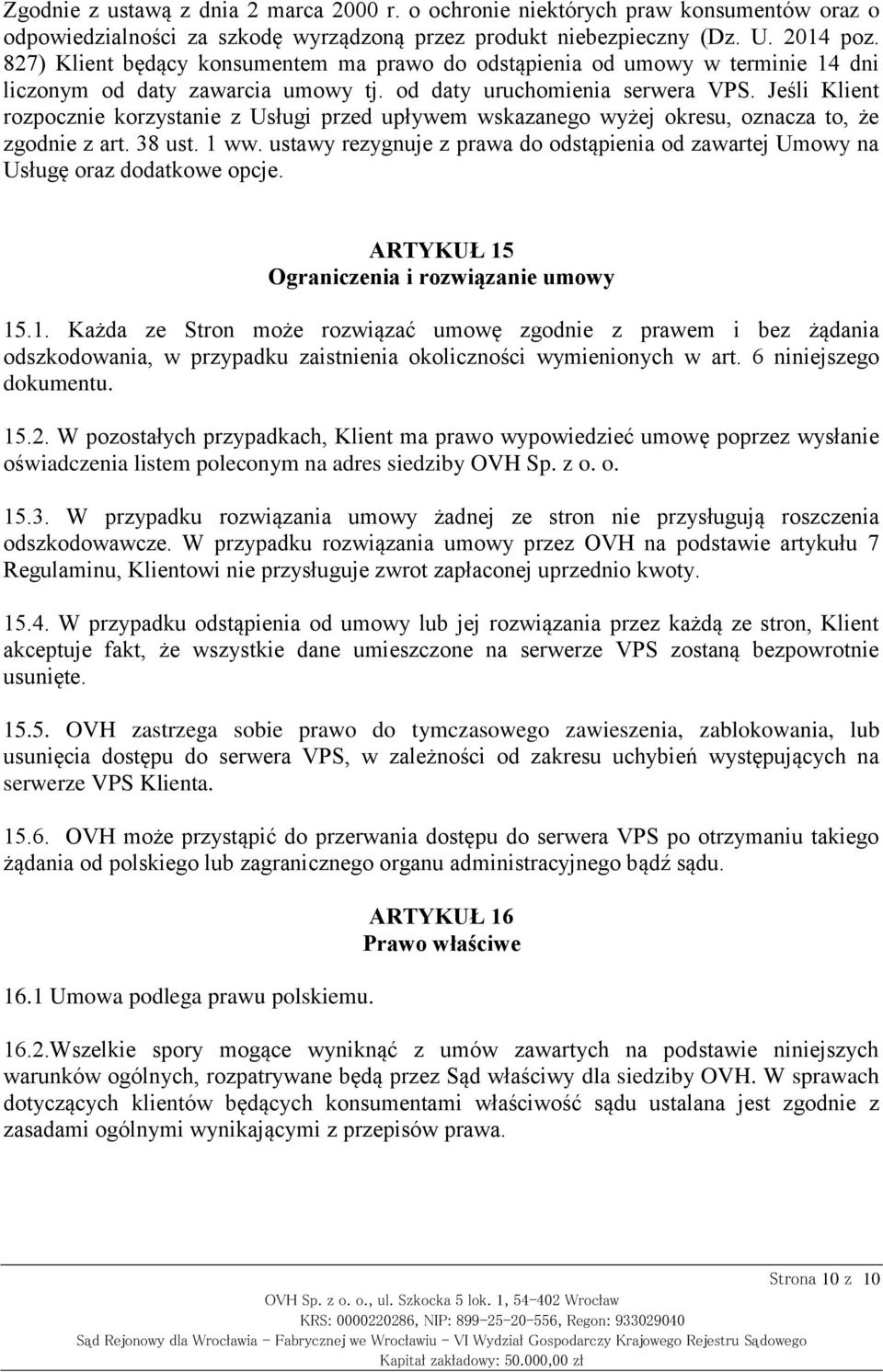 Jeśli Klient rozpocznie korzystanie z Usługi przed upływem wskazanego wyżej okresu, oznacza to, że zgodnie z art. 38 ust. 1 ww.