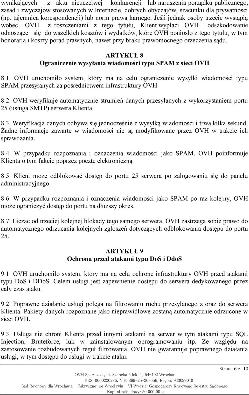 Jeśli jednak osoby trzecie wystąpią wobec OVH z roszczeniami z tego tytułu, Klient wypłaci OVH odszkodowanie odnoszące się do wszelkich kosztów i wydatków, które OVH poniosło z tego tytułu, w tym