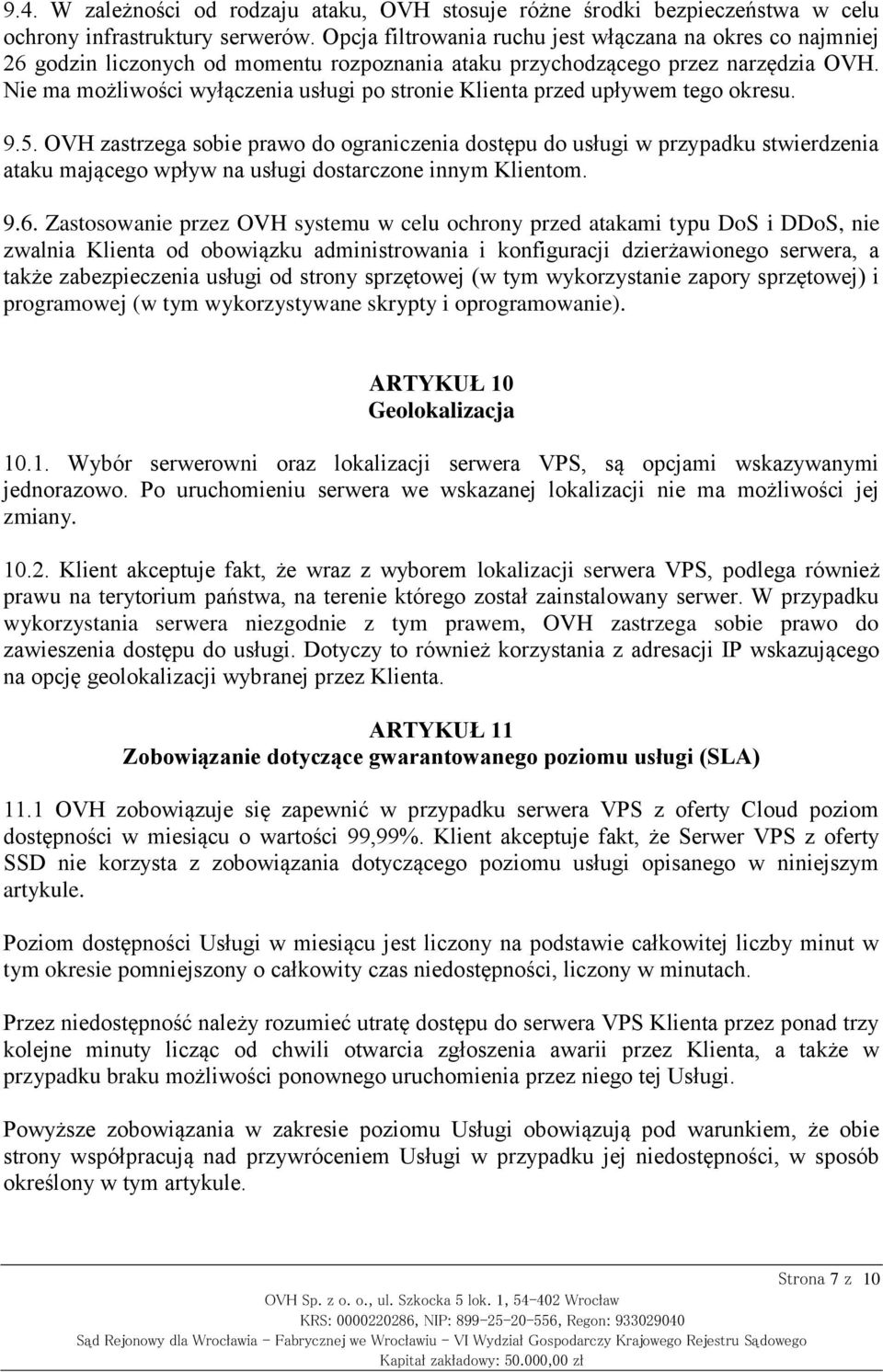 Nie ma możliwości wyłączenia usługi po stronie Klienta przed upływem tego okresu. 9.5.