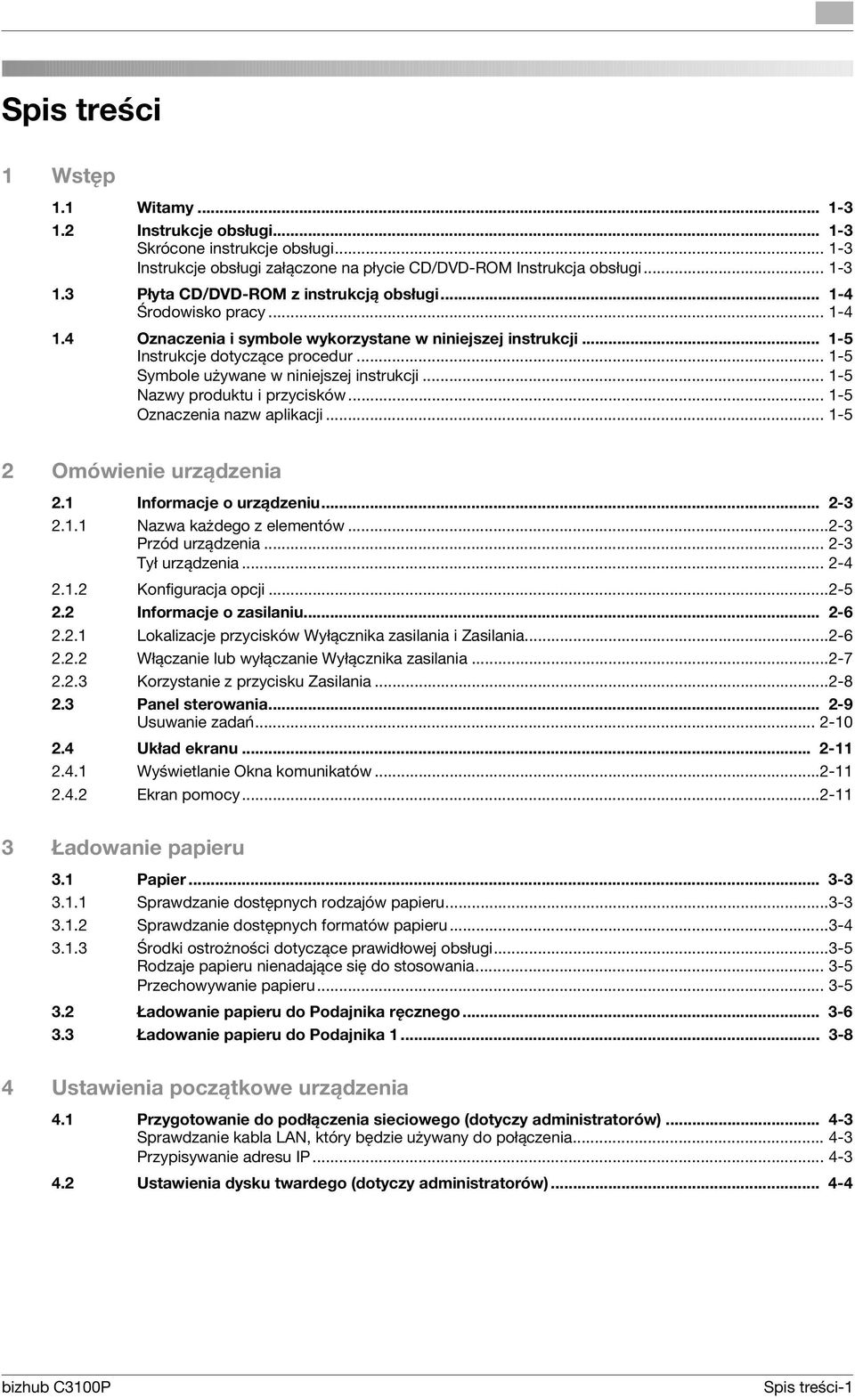 .. 1-5 Nazwy produktu i przycisków... 1-5 Oznaczenia nazw aplikacji... 1-5 2 Omówienie urządzenia 2.1 Informacje o urządzeniu... 2-3 2.1.1 Nazwa każdego z elementów...2-3 Przód urządzenia.