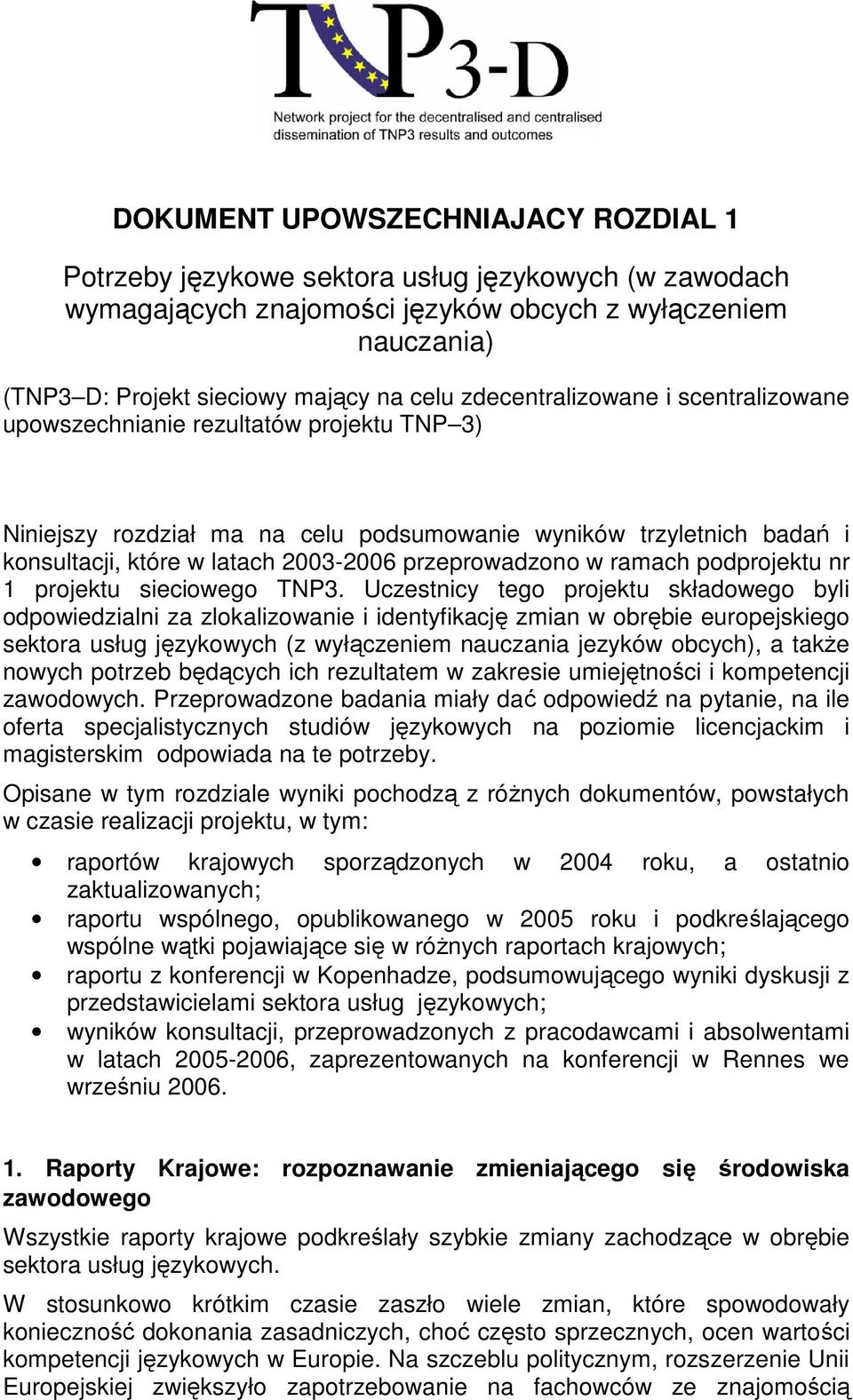 przeprowadzono w ramach podprojektu nr 1 projektu sieciowego TNP3.