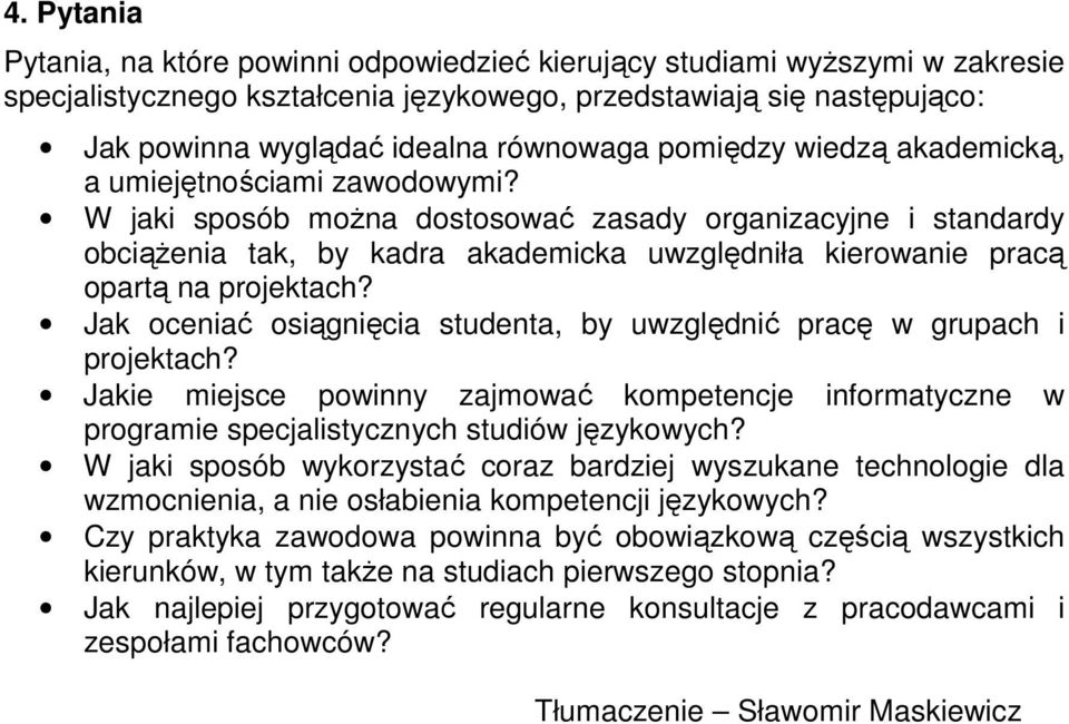 W jaki sposób moŝna dostosować zasady organizacyjne i standardy obciąŝenia tak, by kadra akademicka uwzględniła kierowanie pracą opartą na projektach?