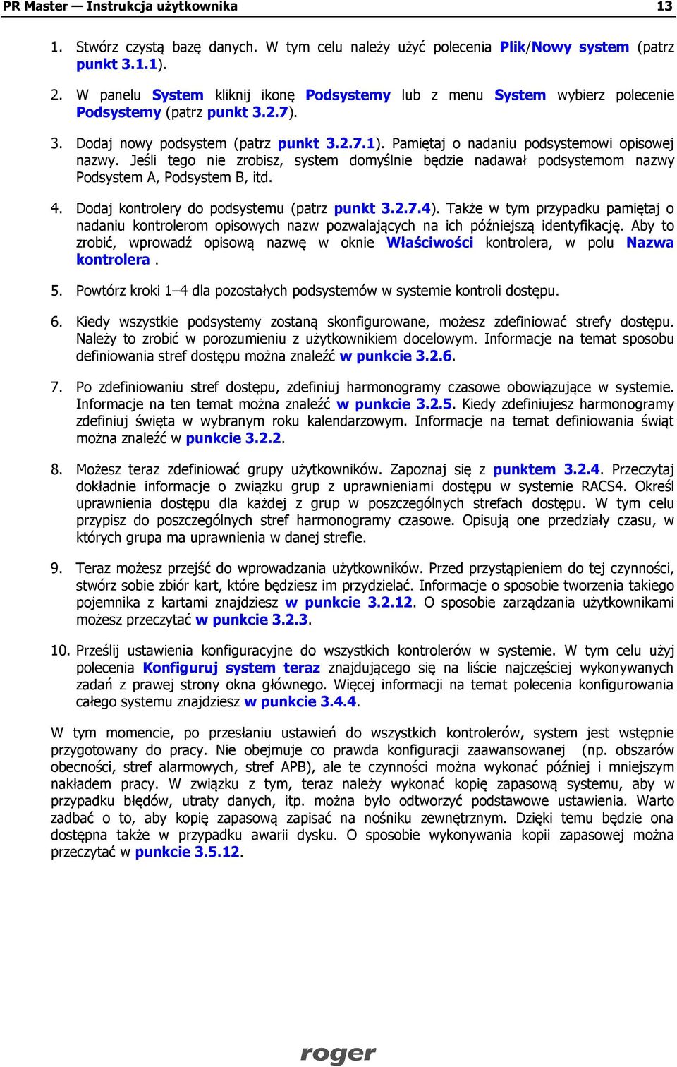 Pamiętaj o nadaniu podsystemowi opisowej nazwy. Jeśli tego nie zrobisz, system domyślnie będzie nadawał podsystemom nazwy Podsystem A, Podsystem B, itd. 4.