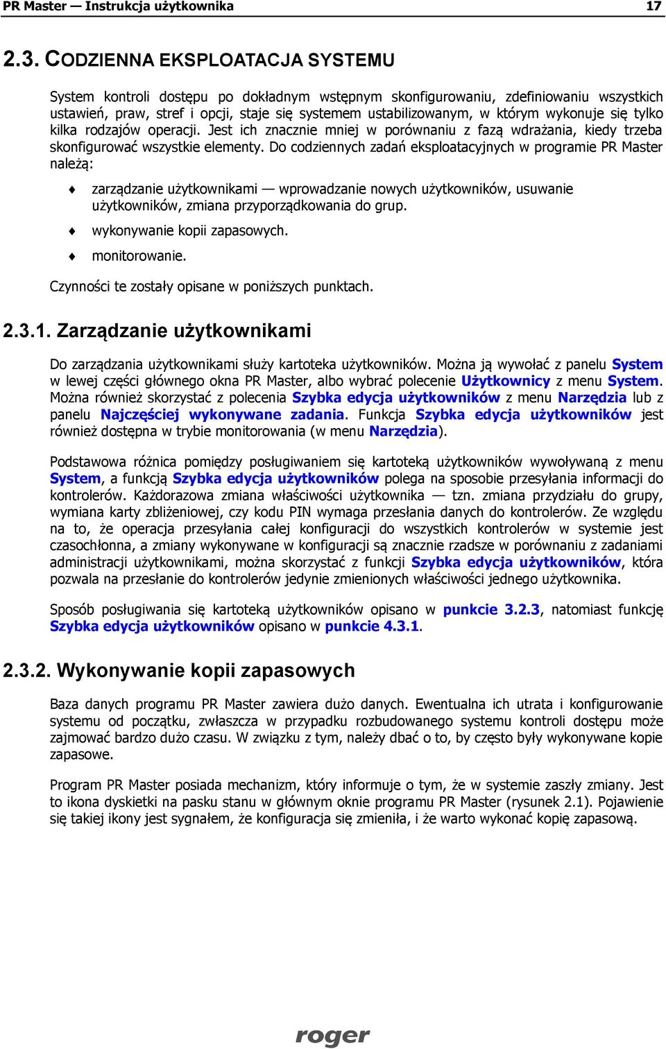 wykonuje się tylko kilka rodzajów operacji. Jest ich znacznie mniej w porównaniu z fazą wdrażania, kiedy trzeba skonfigurować wszystkie elementy.