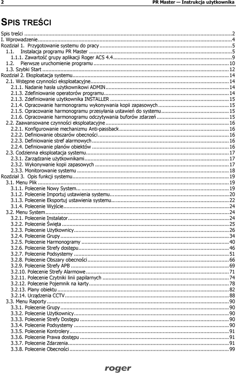 .. 14 2.1.3. Zdefiniowanie operatorów programu... 14 2.1.3. Zdefiniowanie użytkownika INSTALLER... 15 2.1.4. Opracowanie harmonogramu wykonywania kopii zapasowych... 15 2.1.5. Opracowanie harmonogramu przesyłania ustawień do systemu.