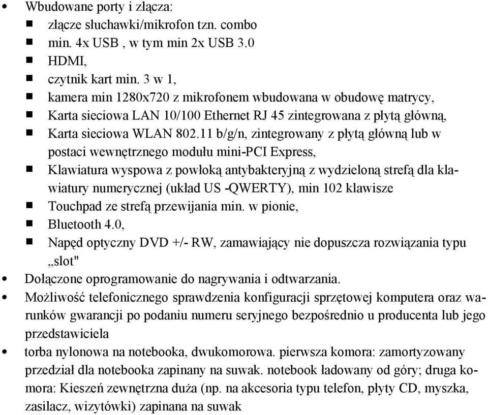 11 b/g/n, zintegrowany z płytą główną lub w postaci wewnętrznego modułu mini-pci Express, Klawiatura wyspowa z powłoką antybakteryjną z wydzieloną strefą dla klawiatury numerycznej (układ US