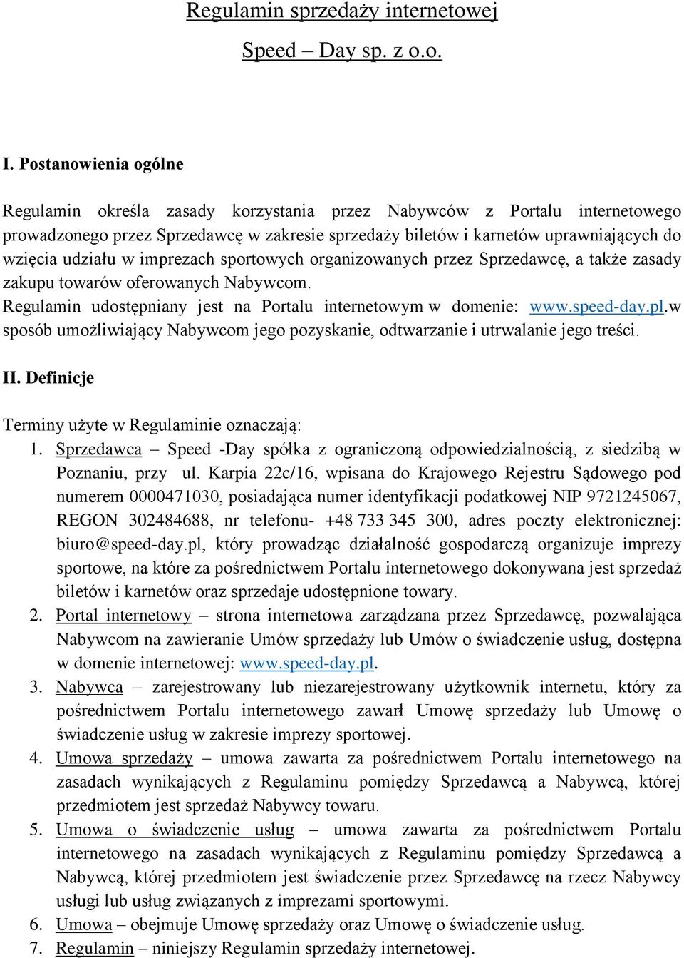 udziału w imprezach sportowych organizowanych przez Sprzedawcę, a także zasady zakupu towarów oferowanych Nabywcom. Regulamin udostępniany jest na Portalu internetowym w domenie: www.speed-day.pl.