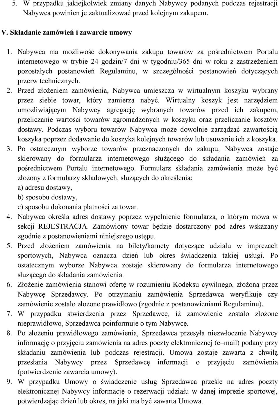 szczególności postanowień dotyczących przerw technicznych. 2. Przed złożeniem zamówienia, Nabywca umieszcza w wirtualnym koszyku wybrany przez siebie towar, który zamierza nabyć.