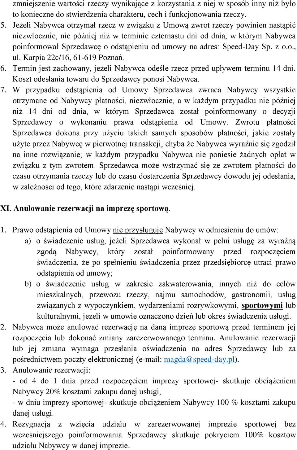 od umowy na adres: Speed-Day Sp. z o.o., ul. Karpia 22c/16, 61-619 Poznań. 6. Termin jest zachowany, jeżeli Nabywca odeśle rzecz przed upływem terminu 14 dni.