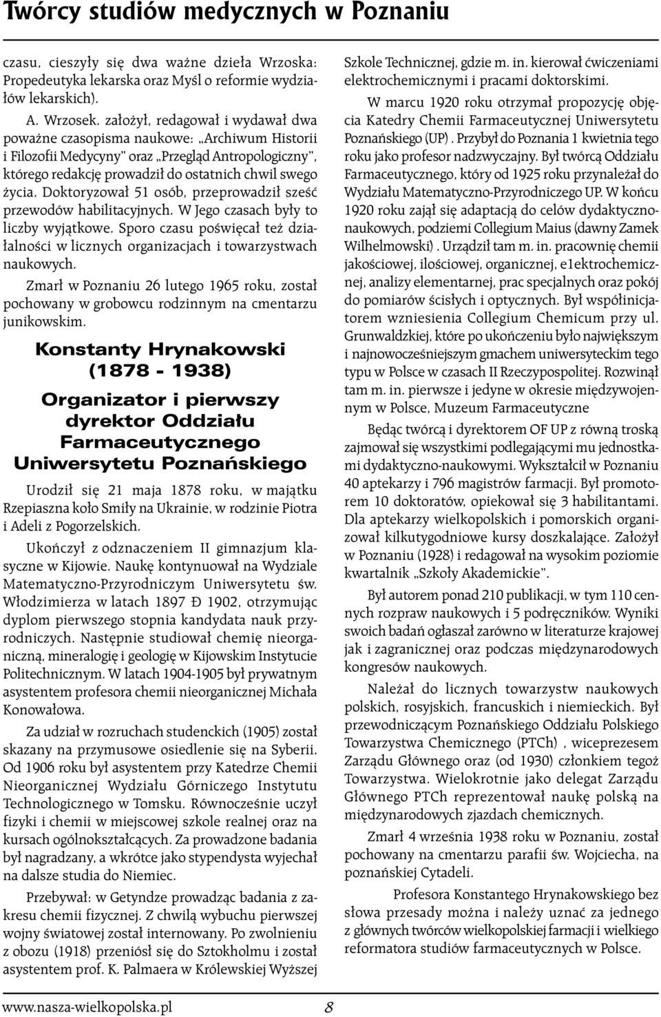 Doktoryzowa 51 osób, przeprowadzi szeêç przewodów habilitacyjnych. W Jego czasach by y to liczby wyjàtkowe. Sporo czasu poêwi ca te dzia- alnoêci w licznych organizacjach i towarzystwach naukowych.