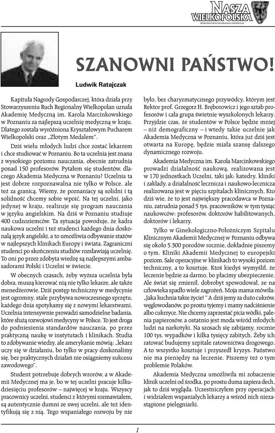 DziÊ wielu m odych ludzi chce zostaç lekarzem i chce studiowaç w Poznaniu. Bo ta uczelnia jest znana z wysokiego poziomu nauczania, obecnie zatrudnia ponad 150 profesorów.