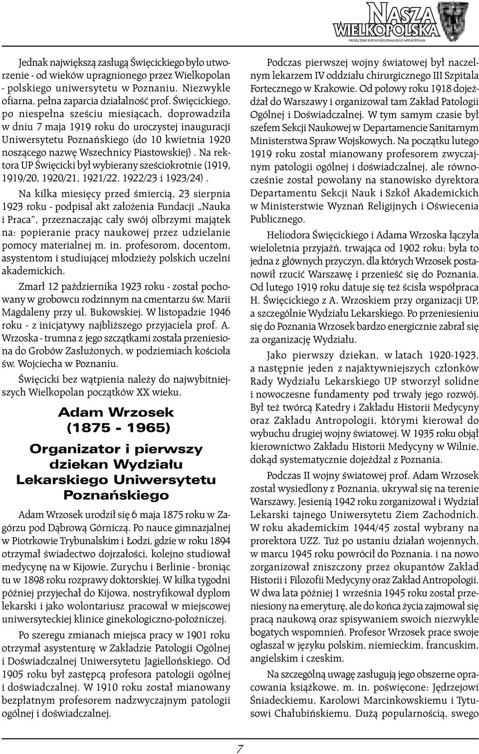 Âwi cickiego, po niespe na szeêciu miesiàcach, doprowadzi a w dniu 7 maja 1919 roku do uroczystej inauguracji Uniwersytetu Poznaƒskiego (do 10 kwietnia 1920 noszàcego nazw Wszechnicy Piastowskiej).