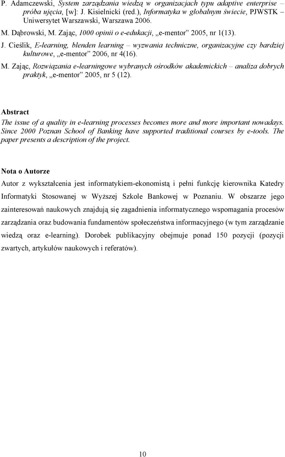 Cieślik, E-learning, blenden learning wyzwania techniczne, organizacyjne czy bardziej kulturowe, e-mentor 2006, nr 4(16). M.