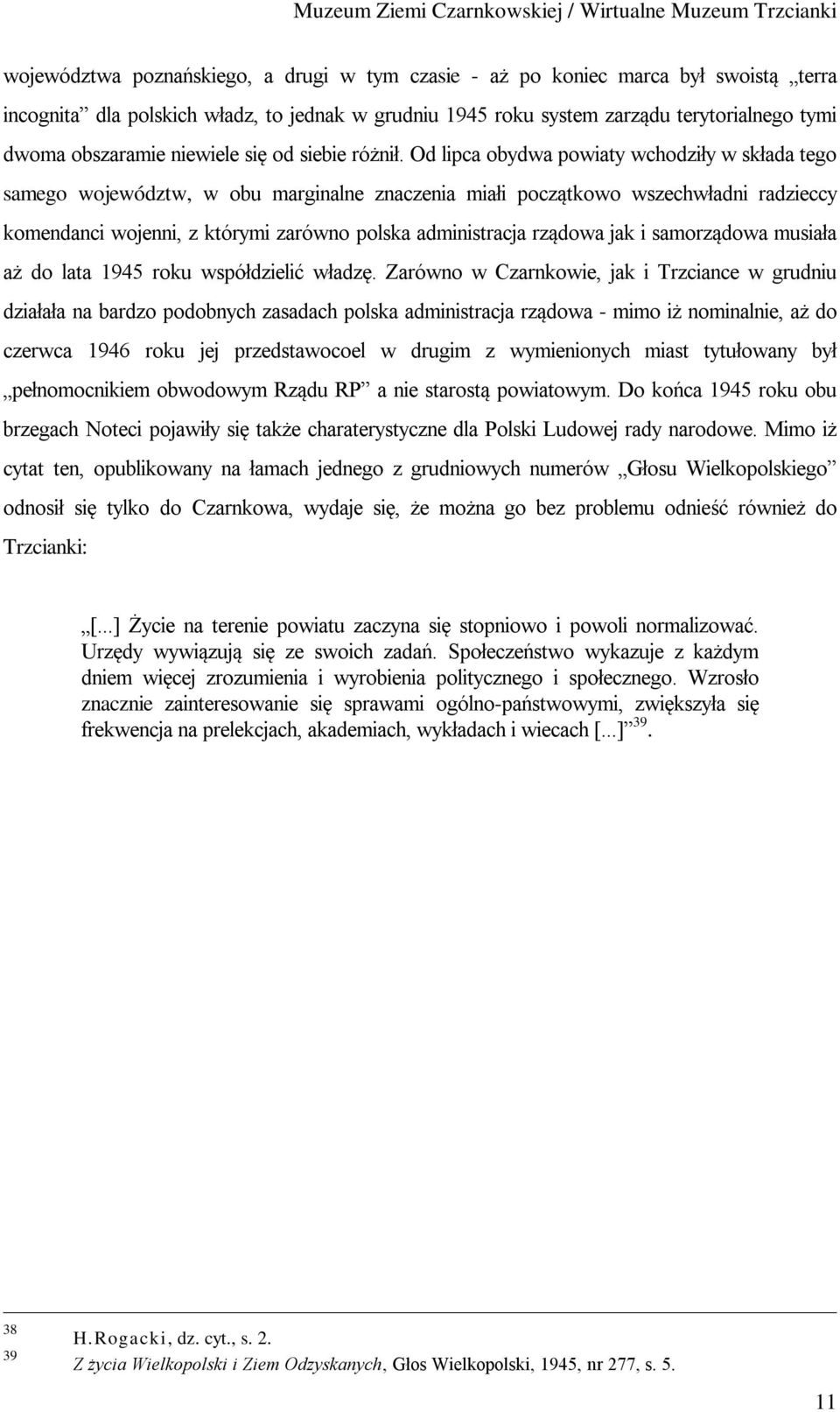 Od lipca obydwa powiaty wchodziły w składa tego samego województw, w obu marginalne znaczenia miałi początkowo wszechwładni radzieccy komendanci wojenni, z którymi zarówno polska administracja