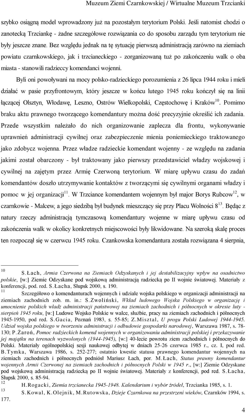 Bez względu jednak na tę sytuację pierwszą administracją zarówno na ziemiach powiatu czarnkowskiego, jak i trzcianeckiego - zorganizowaną tuż po zakończeniu walk o oba miasta - stanowili radzieccy