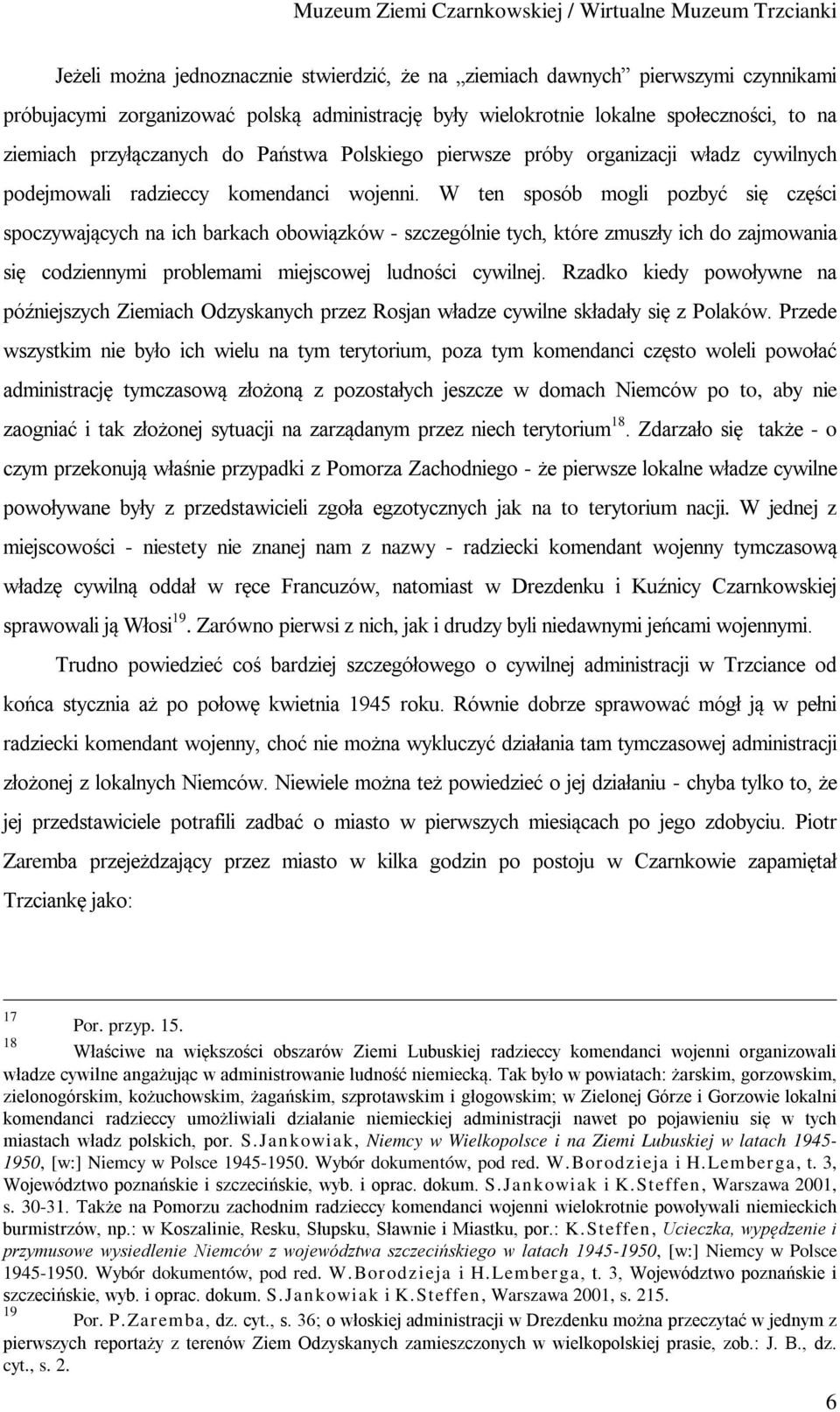 W ten sposób mogli pozbyć się części spoczywających na ich barkach obowiązków - szczególnie tych, które zmuszły ich do zajmowania się codziennymi problemami miejscowej ludności cywilnej.