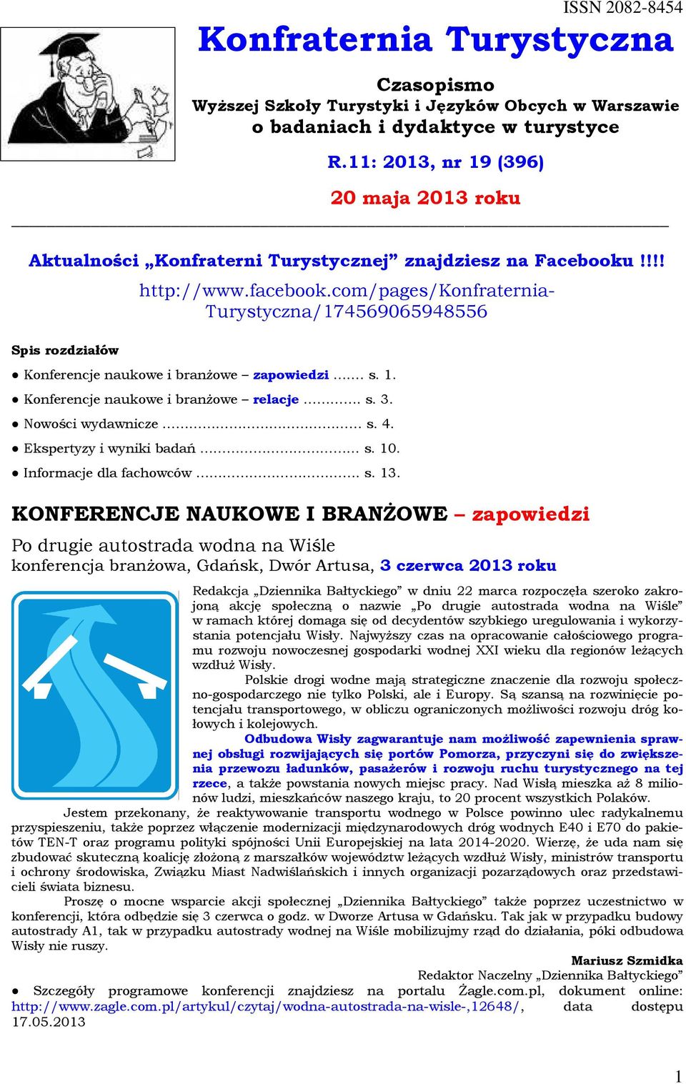 com/pages/konfraternia- Turystyczna/174569065948556 Konferencje naukowe i branżowe zapowiedzi. s. 1. Konferencje naukowe i branżowe relacje. s. 3. Nowości wydawnicze s. 4. Ekspertyzy i wyniki badań s.