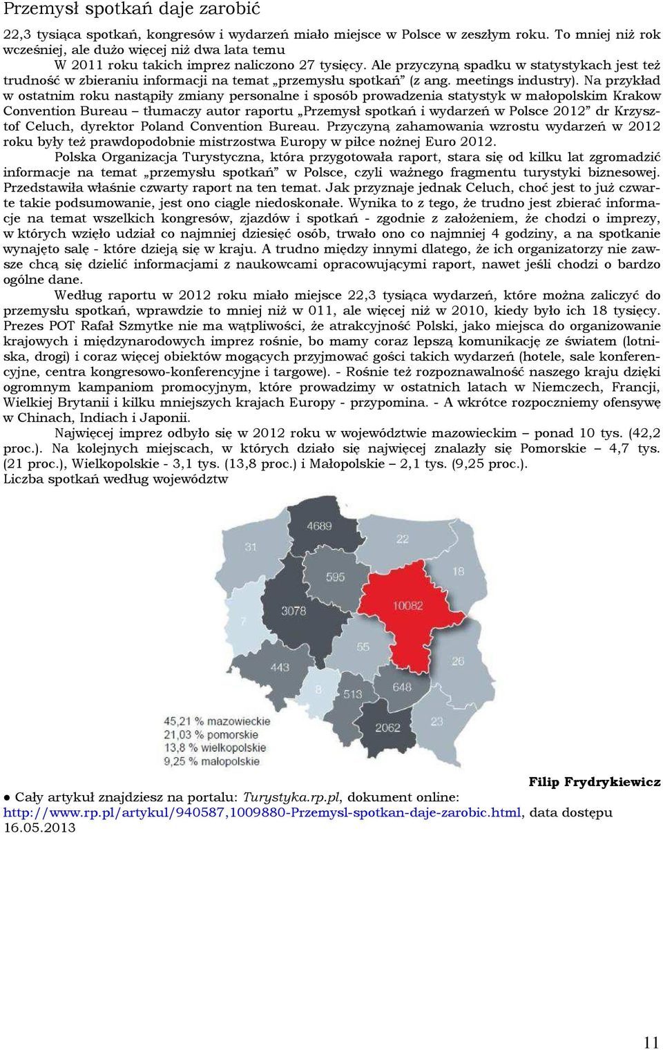 Ale przyczyną spadku w statystykach jest też trudność w zbieraniu informacji na temat przemysłu spotkań (z ang. meetings industry).