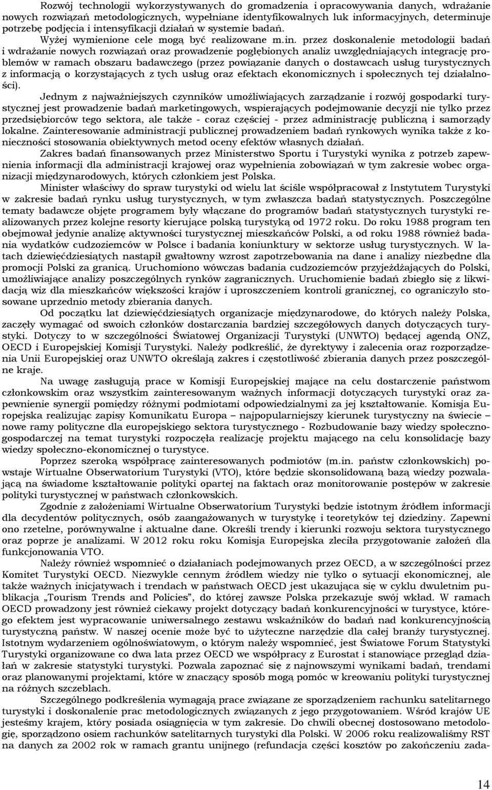 uwzględniających integrację problemów w ramach obszaru badawczego (przez powiązanie danych o dostawcach usług turystycznych z informacją o korzystających z tych usług oraz efektach ekonomicznych i