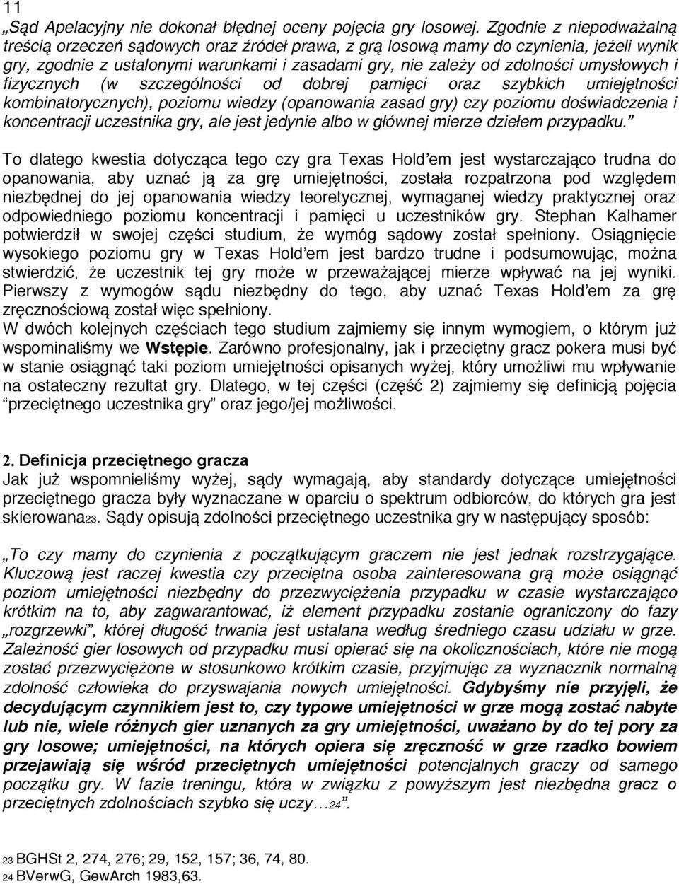 umysłowych i fizycznych (w szczególności od dobrej pamięci oraz szybkich umiejętności kombinatorycznych), poziomu wiedzy (opanowania zasad gry) czy poziomu doświadczenia i koncentracji uczestnika