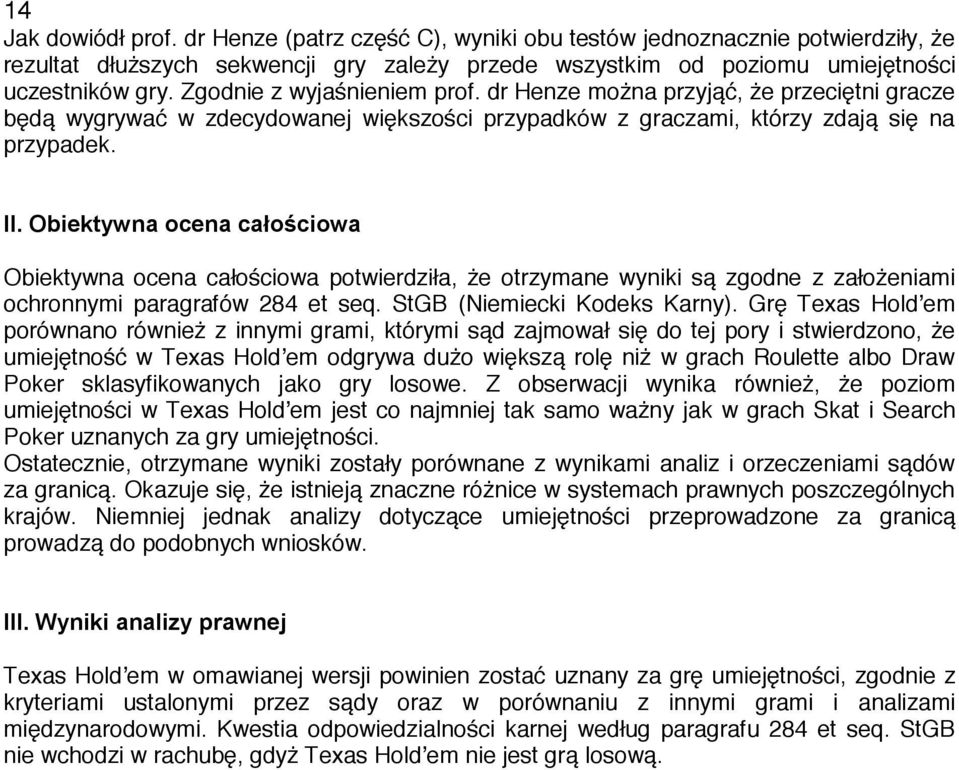 Obiektywna ocena całościowa Obiektywna ocena całościowa potwierdziła, że otrzymane wyniki są zgodne z założeniami ochronnymi paragrafów 284 et seq. StGB (Niemiecki Kodeks Karny).