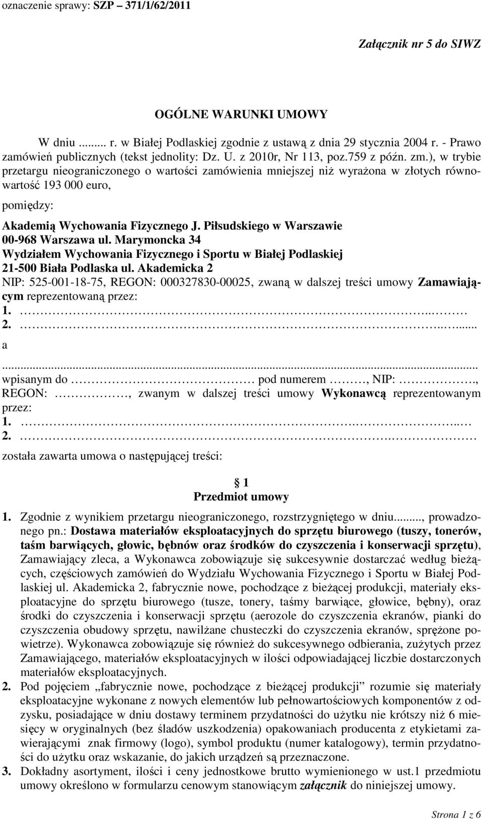 Piłsudskiego w Warszawie 00-968 Warszawa ul. Marymoncka 34 Wydziałem Wychowania Fizycznego i Sportu w Białej Podlaskiej 21-500 Biała Podlaska ul.