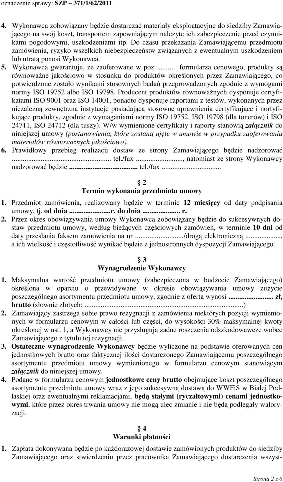 Wykonawca gwarantuje, Ŝe zaoferowane w poz.