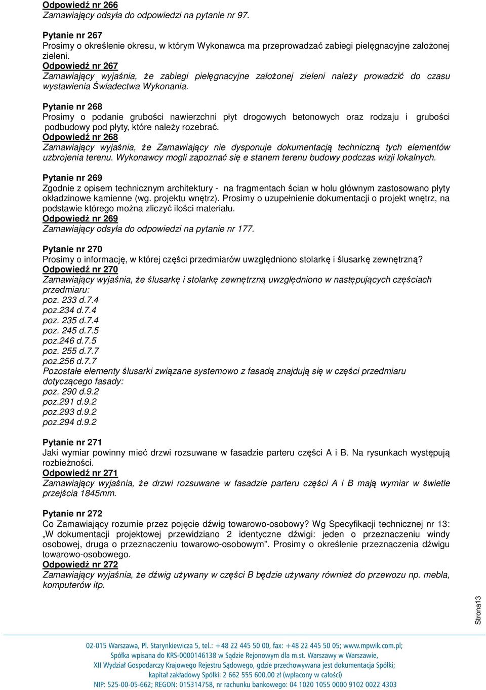 Pytanie nr 268 Prosimy o podanie grubości nawierzchni płyt drogowych betonowych oraz rodzaju i grubości podbudowy pod płyty, które należy rozebrać.