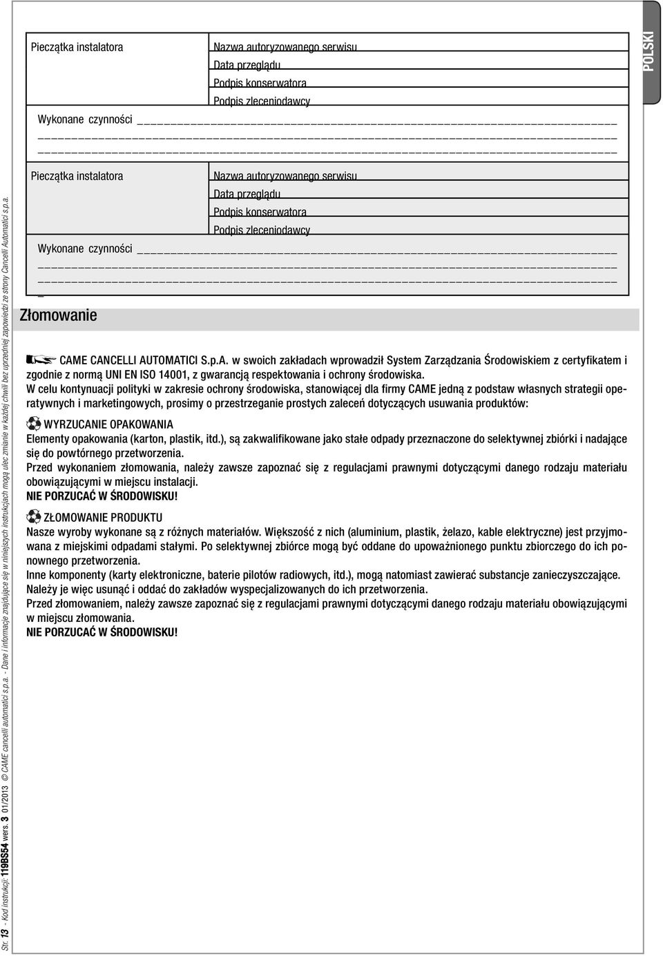 tomatici s.p.a. - Dane i informacje znajdujące się w niniejszych instrukcjach mogą ulec zmianie w każdej chwili bez uprzedniej zapowiedzi ze strony Cancelli Automatici s.p.a. Pieczątka instalatora