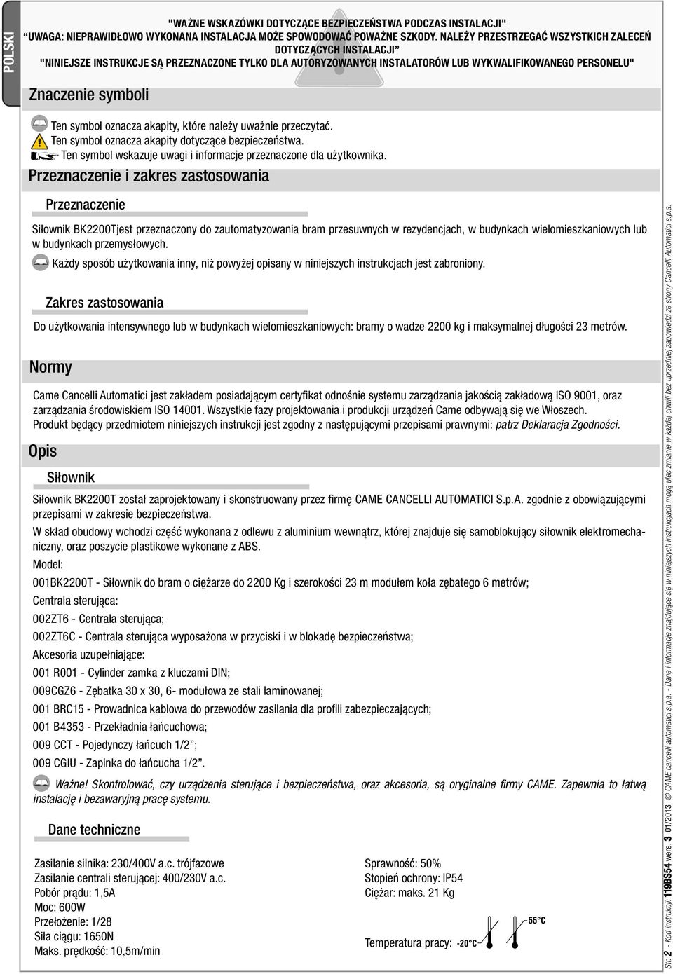 symbol oznacza akapity, które należy uważnie przeczytać. Ten symbol oznacza akapity dotyczące bezpieczeństwa. Ten symbol wskazuje uwagi i informacje przeznaczone dla użytkownika.