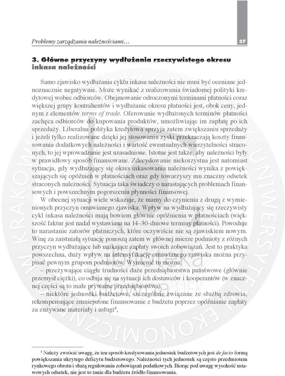 Może wynikać z realizowania świadomej polityki kredytowej wobec odbiorców.