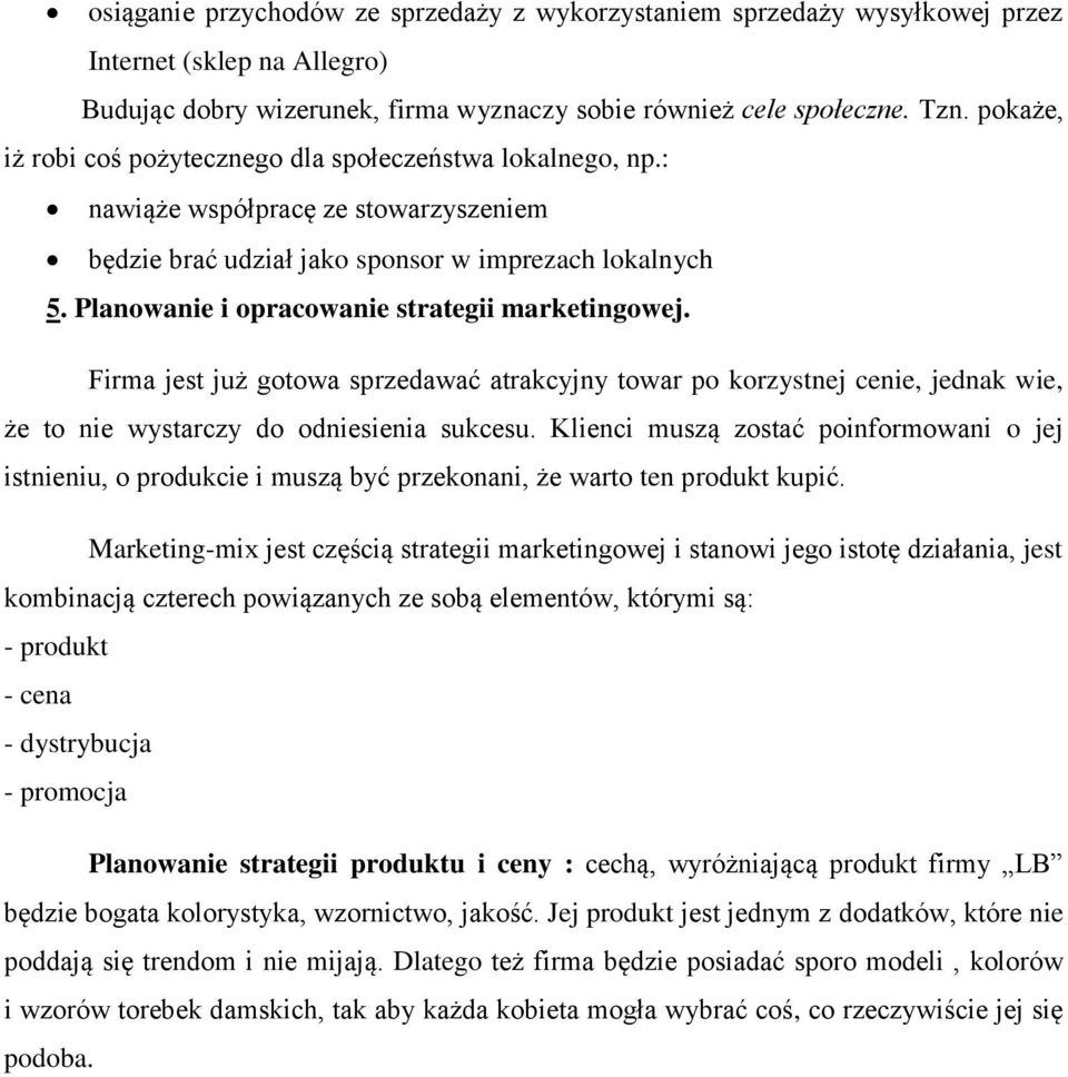 Planowanie i opracowanie strategii marketingowej. Firma jest już gotowa sprzedawać atrakcyjny towar po korzystnej cenie, jednak wie, że to nie wystarczy do odniesienia sukcesu.