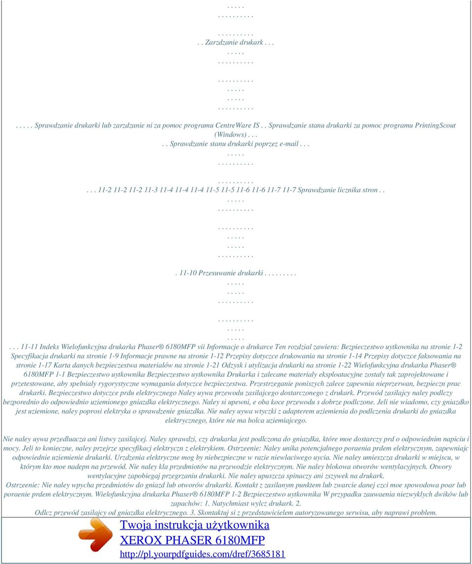 ...... 11-11 Indeks Wielofunkcyjna drukarka Phaser 6180MFP vii Informacje o drukarce Ten rozdzial zawiera: Bezpieczestwo uytkownika na stronie 1-2 Specyfikacja drukarki na stronie 1-9 Informacje