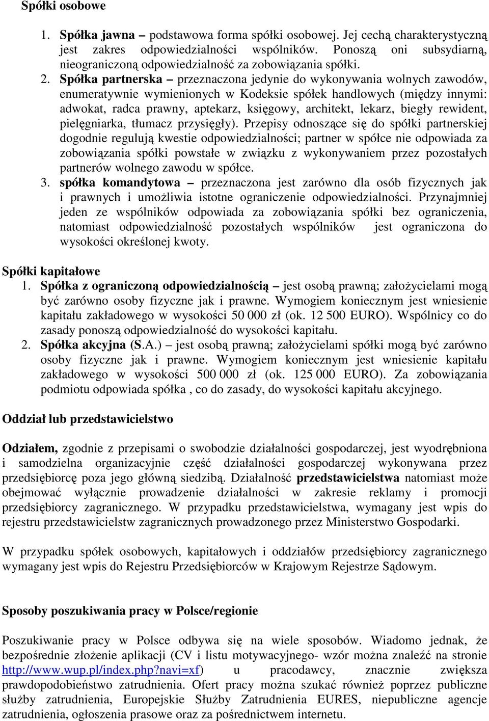 Spółka partnerska przeznaczona jedynie do wykonywania wolnych zawodów, enumeratywnie wymienionych w Kodeksie spółek handlowych (między innymi: adwokat, radca prawny, aptekarz, księgowy, architekt,