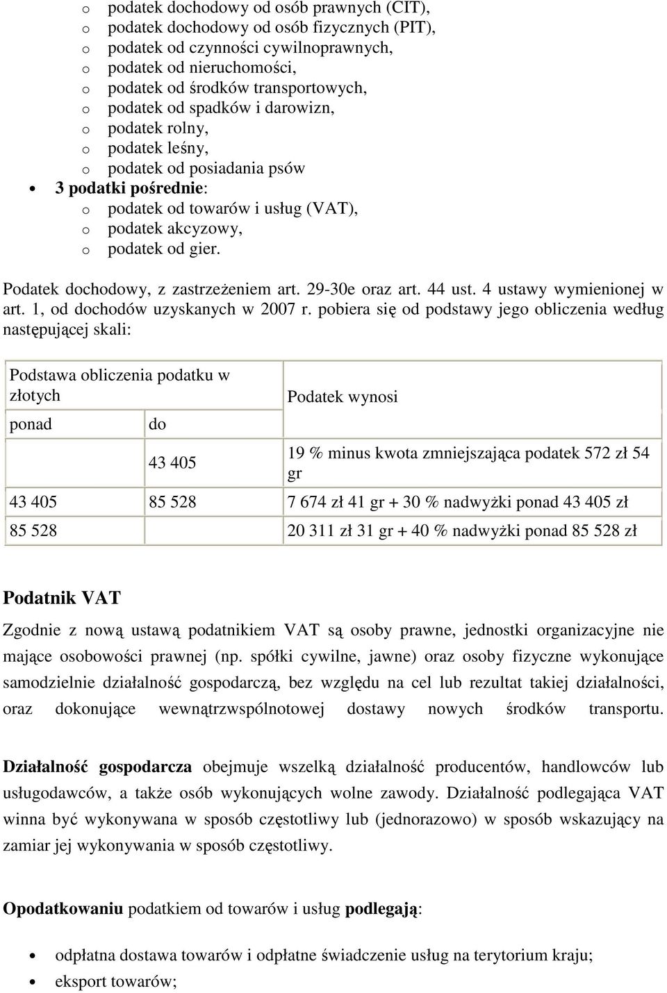 Podatek dochodowy, z zastrzeŝeniem art. 29-30e oraz art. 44 ust. 4 ustawy wymienionej w art. 1, od dochodów uzyskanych w 2007 r.