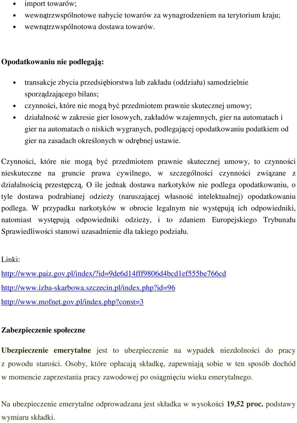 działalność w zakresie gier losowych, zakładów wzajemnych, gier na automatach i gier na automatach o niskich wygranych, podlegającej opodatkowaniu podatkiem od gier na zasadach określonych w odrębnej