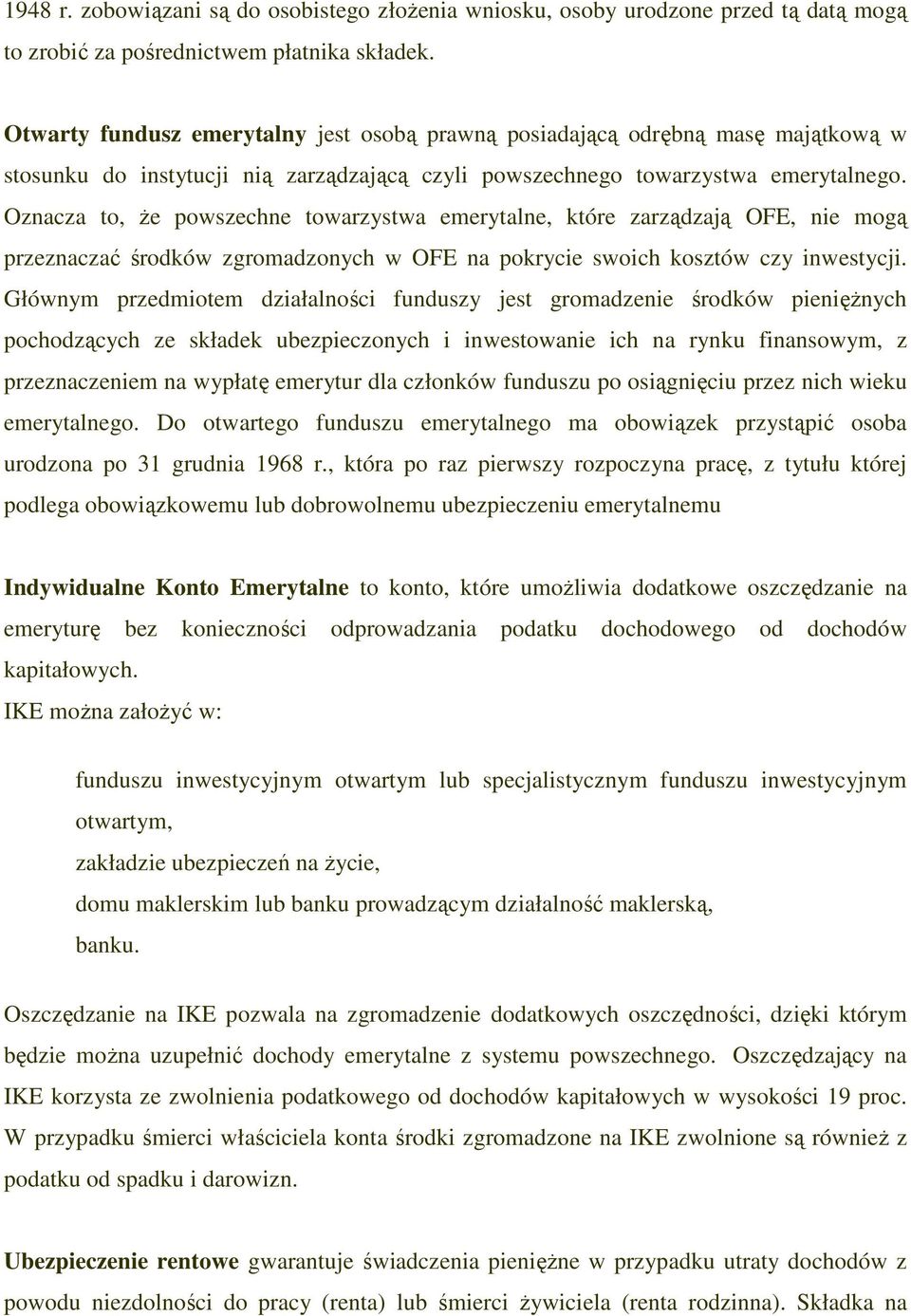 Oznacza to, Ŝe powszechne towarzystwa emerytalne, które zarządzają OFE, nie mogą przeznaczać środków zgromadzonych w OFE na pokrycie swoich kosztów czy inwestycji.