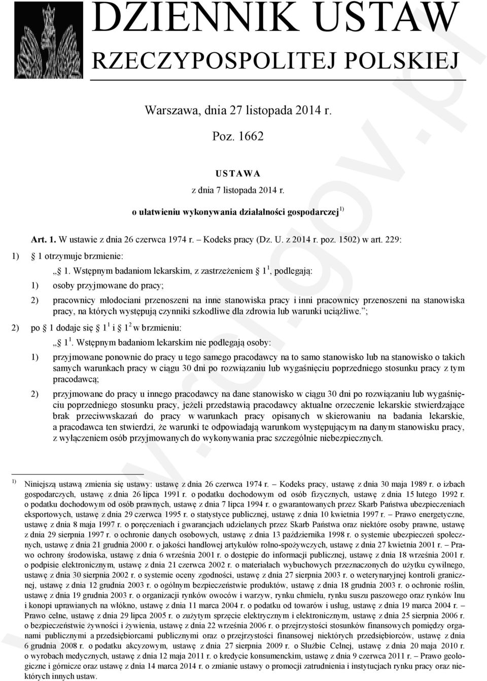 Wstępnym badaniom lekarskim, z zastrzeżeniem 1 1, podlegają: 1) osoby przyjmowane do pracy; 2) pracownicy młodociani przenoszeni na inne stanowiska pracy i inni pracownicy przenoszeni na stanowiska