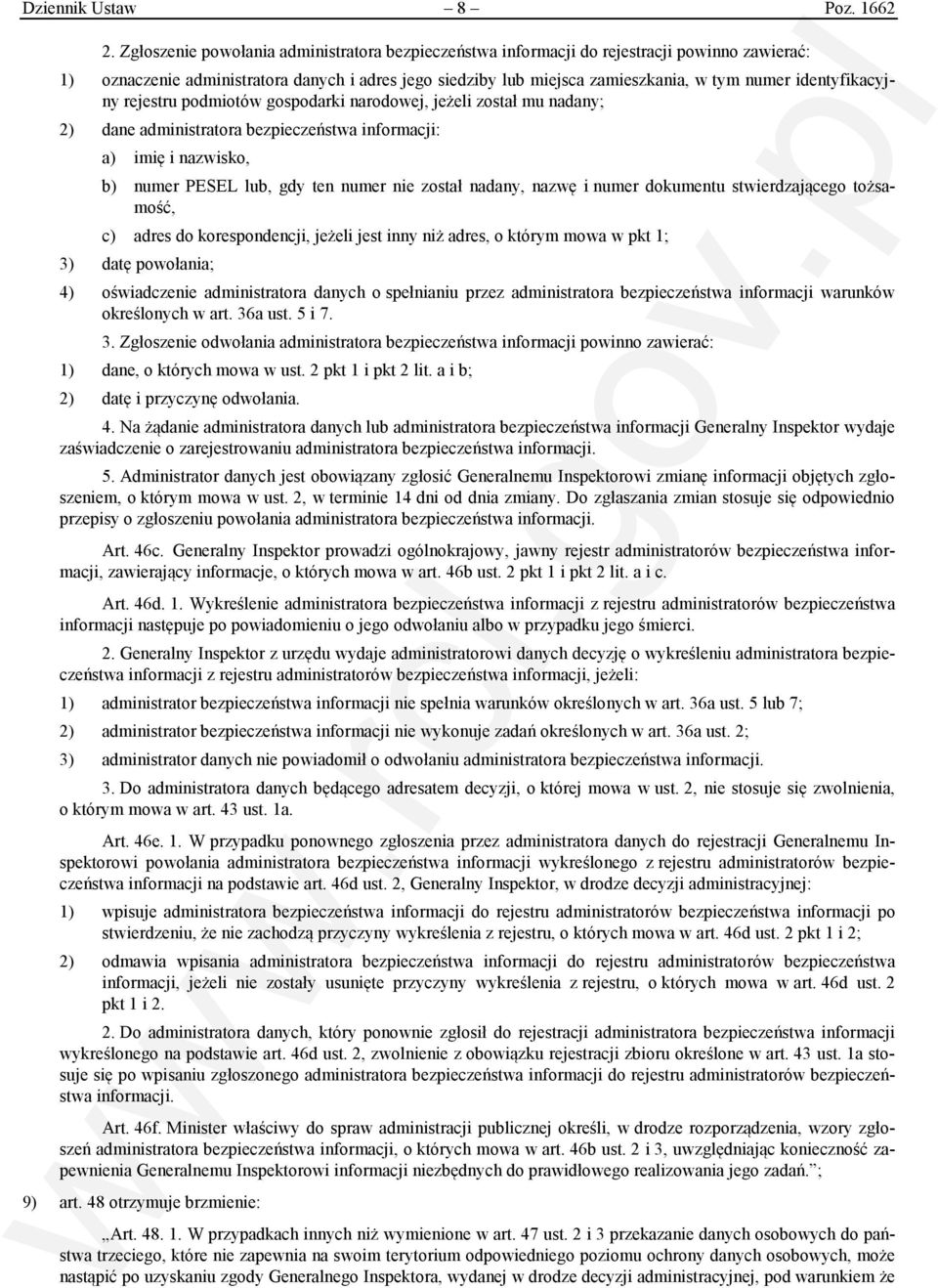 identyfikacyjny rejestru podmiotów gospodarki narodowej, jeżeli został mu nadany; 2) dane administratora bezpieczeństwa informacji: a) imię i nazwisko, b) numer PESEL lub, gdy ten numer nie został