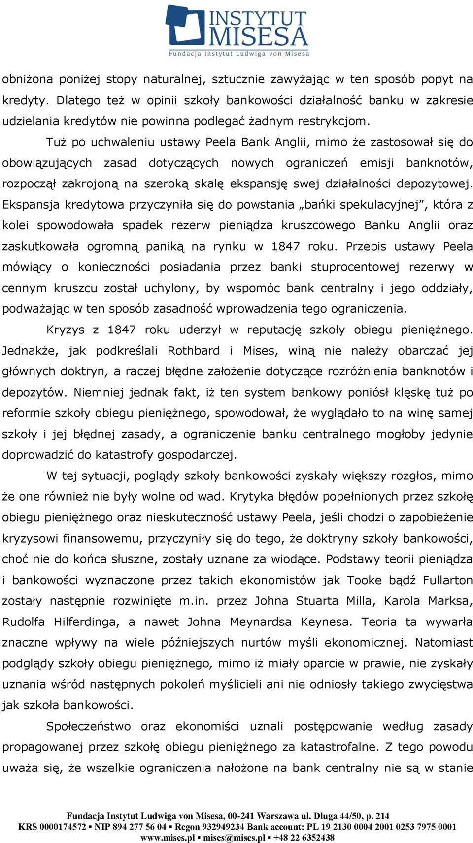 Tuż po uchwaleniu ustawy Peela Bank Anglii, mimo że zastosował się do obowiązujących zasad dotyczących nowych ograniczeń emisji banknotów, rozpoczął zakrojoną na szeroką skalę ekspansję swej