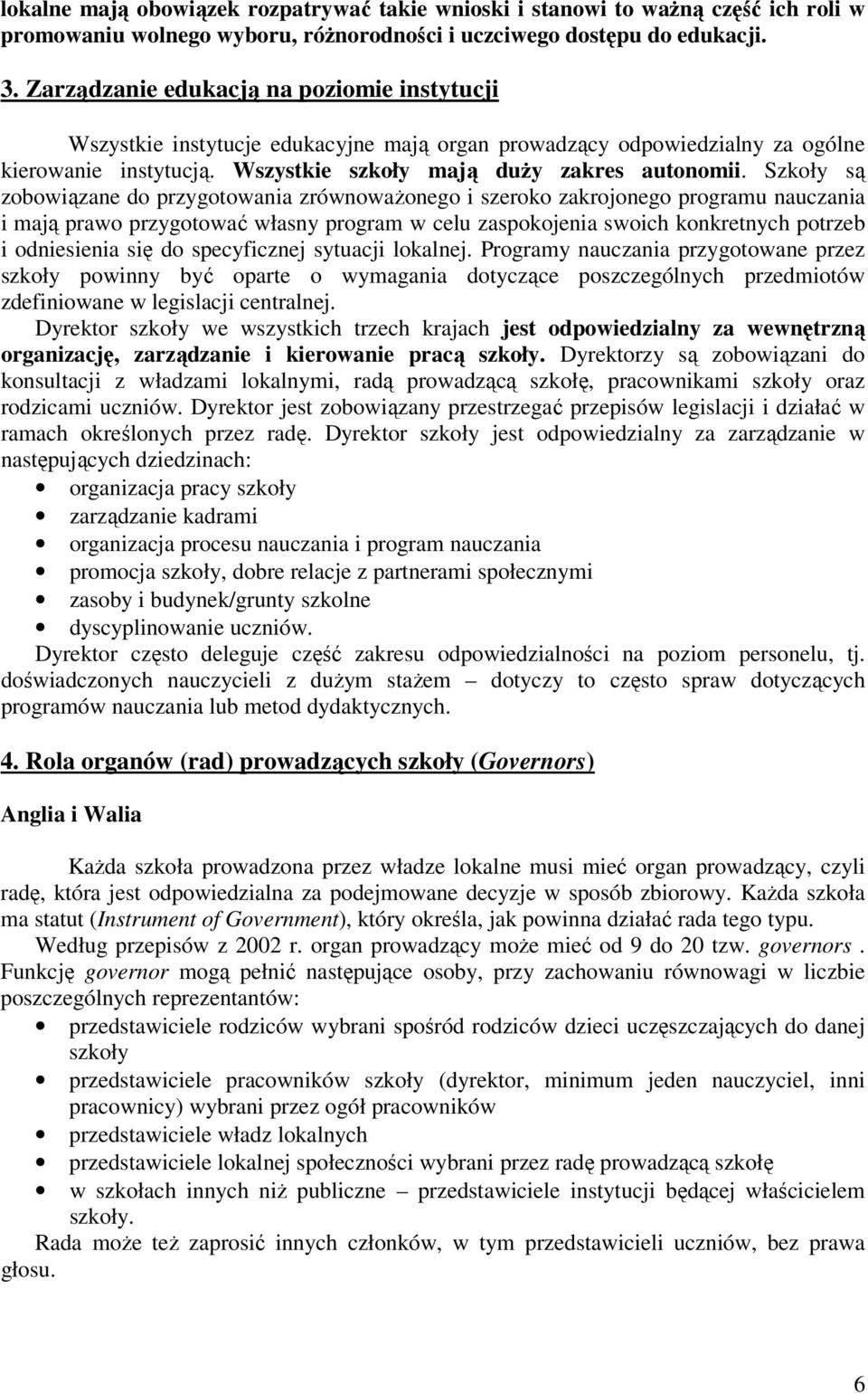 Szkoły są zobowiązane do przygotowania zrównoważonego i szeroko zakrojonego programu nauczania i mają prawo przygotować własny program w celu zaspokojenia swoich konkretnych potrzeb i odniesienia się