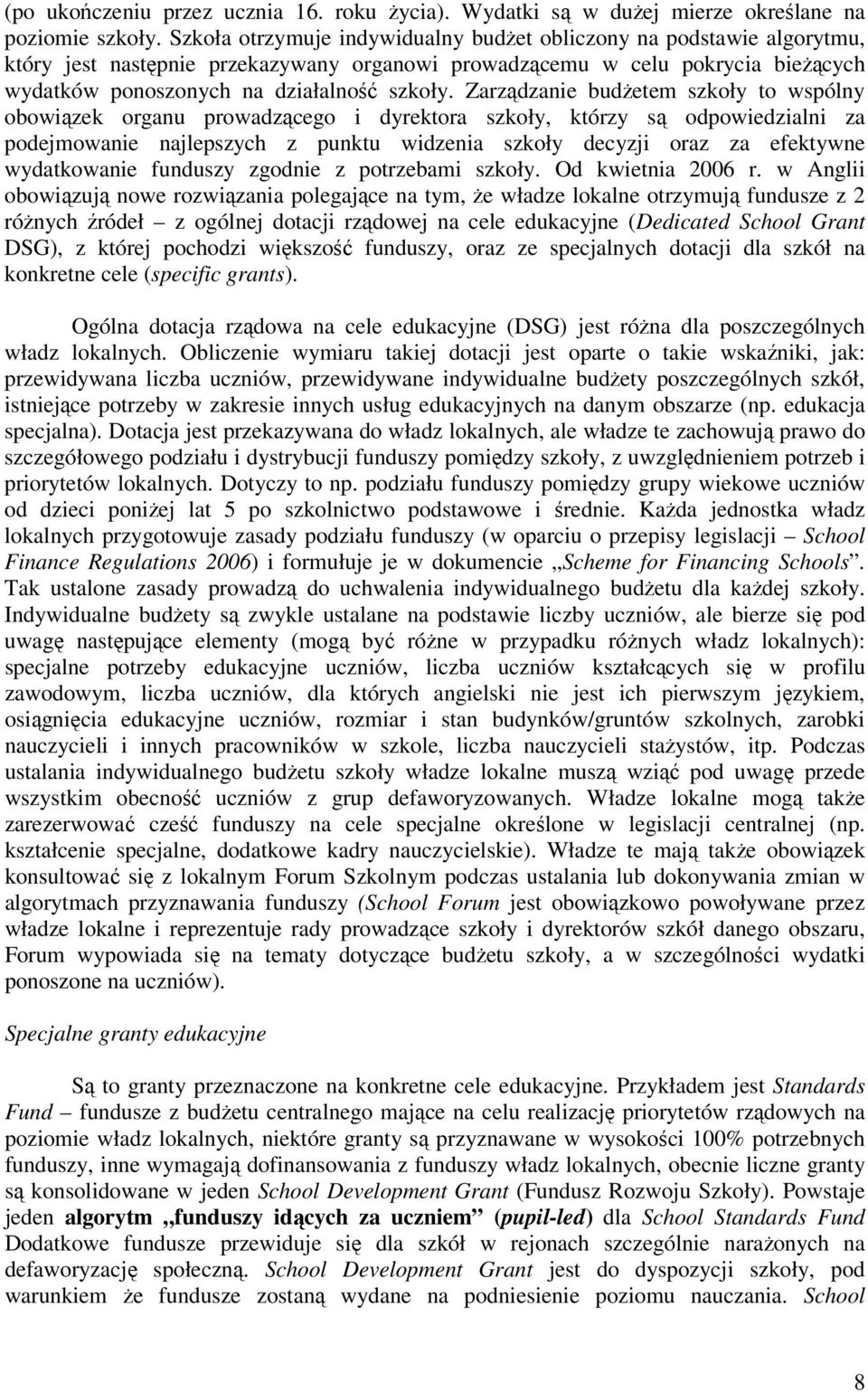 Zarządzanie budżetem szkoły to wspólny obowiązek organu prowadzącego i dyrektora szkoły, którzy są odpowiedzialni za podejmowanie najlepszych z punktu widzenia szkoły decyzji oraz za efektywne