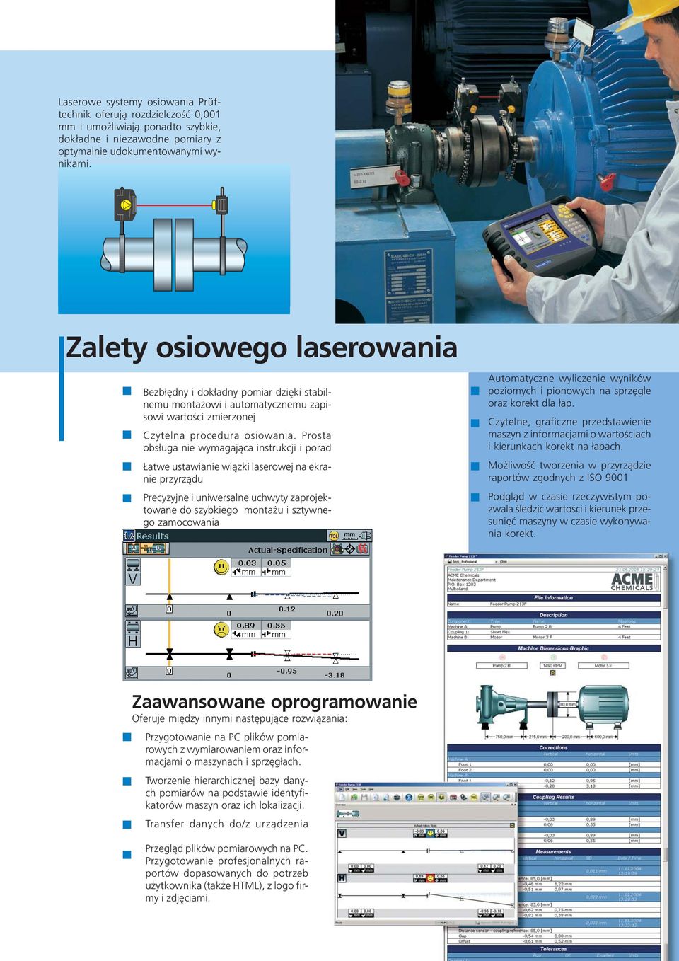 Prosta obsługa nie wymagająca instrukcji i porad Łatwe ustawianie wiązki laserowej na ekranie przyrządu Precyzyjne i uniwersalne uchwyty zaprojektowane do szybkiego montażu i sztywnego zamocowania