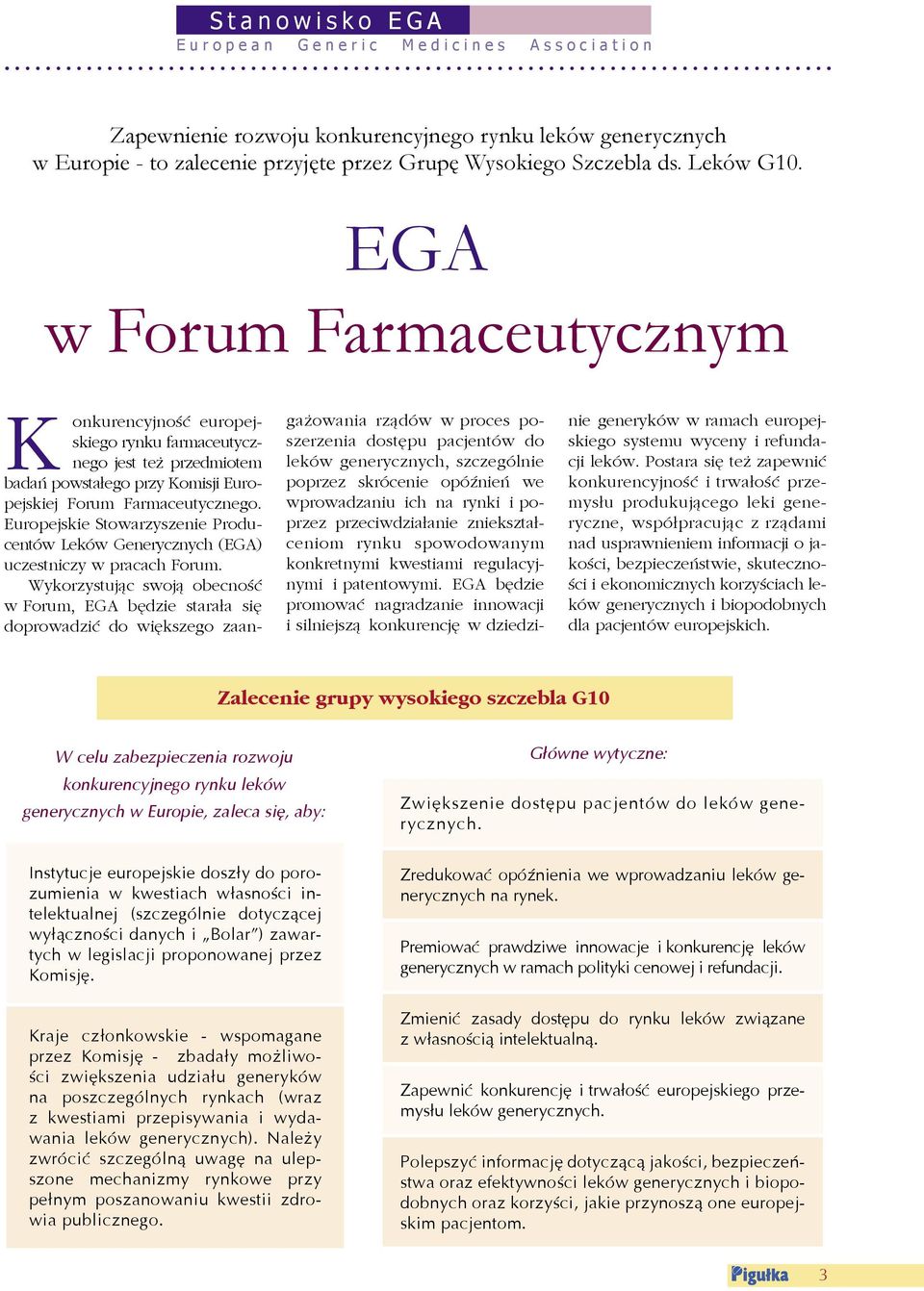 EGA w Forum Farmaceutycznym K onkurencyjność europejskiego rynku farmaceutycznego jest też przedmiotem badań powstałego przy Komisji Europejskiej Forum Farmaceutycznego.