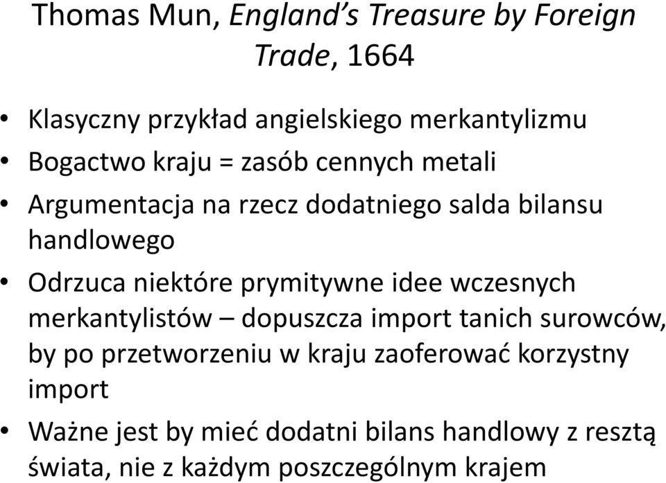 prymitywne idee wczesnych merkantylistów dopuszcza import tanich surowców, by po przetworzeniu w kraju