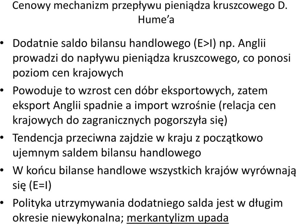 Anglii spadnie a import wzrośnie (relacja cen krajowych do zagranicznych pogorszyła się) Tendencja przeciwna zajdzie w kraju z początkowo